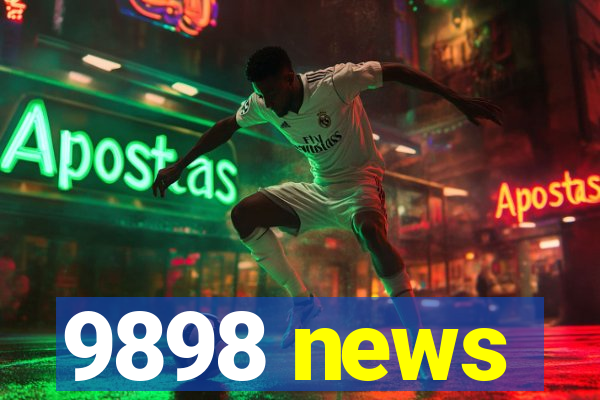 9898 news